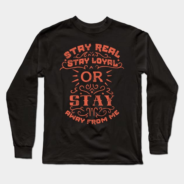 Stay real, stay loyal or stay away from me Long Sleeve T-Shirt by Radiant Self